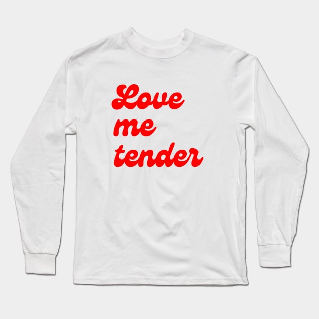 Love Me Tender Long Sleeve T-Shirt by In Beauty We Trust